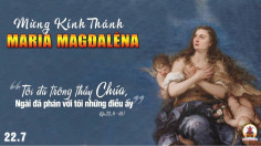 22.07.2022- Thứ Sáu Tuần XVI Thường Niên: Thánh Nữ Maria Mađalêna