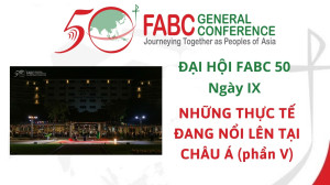 Đại hội FABC 50 - Ngày IX - Những thực tế đang nổi lên tại châu á (phần 5)