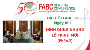 Đại hội FABC 50 - Ngày XIII - Hình dung những lộ trình mới (Phần 2)