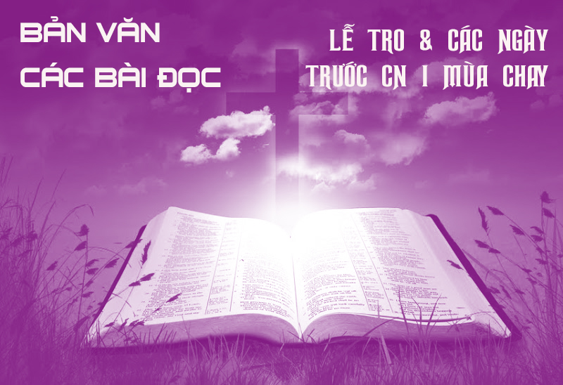 BẢN VĂN CÁC BÀI ĐỌC HẰNG NGÀY - LỄ TRO VÀ CÁC NGÀY TRƯỚC CHÚA NHẬT I MÙA CHAY