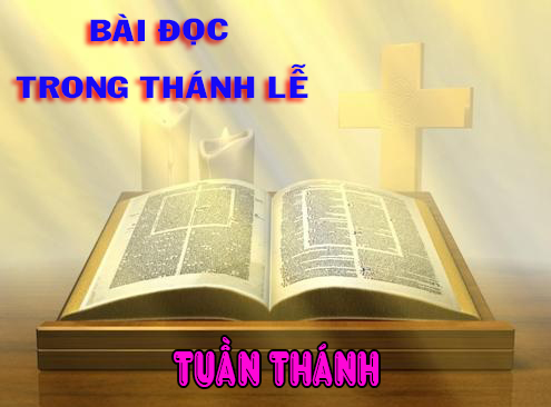 BẢN VĂN BÀI ĐỌC TUẦN THÁNH NĂM A - NĂM PHỤNG VỤ 2016 – 2017