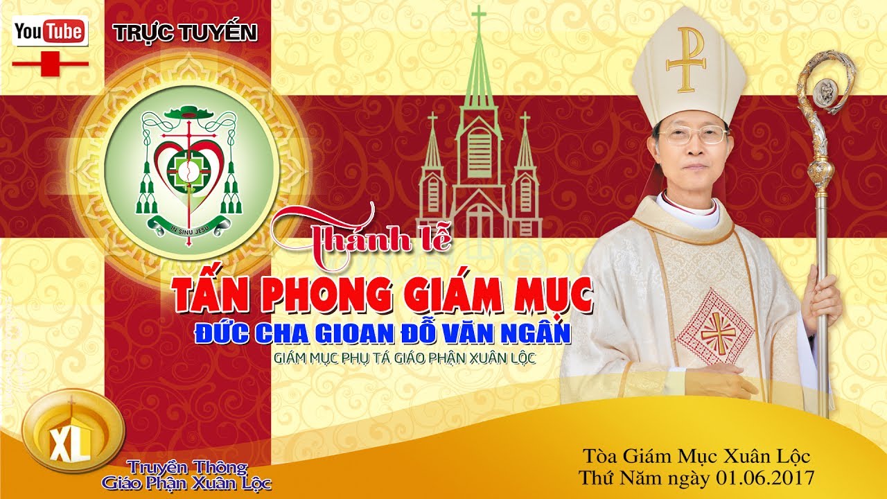 Trực tuyến : Thánh Lễ Tấn Phong Giám Mục - Đức Cha Gioan Đỗ Văn Ngân