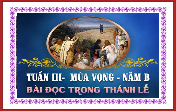BẢN VĂN BÀI ĐỌC TRONG THÁNH LỄ HÀNG NGÀY  TUẦN III MÙA VỌNG – NĂM B