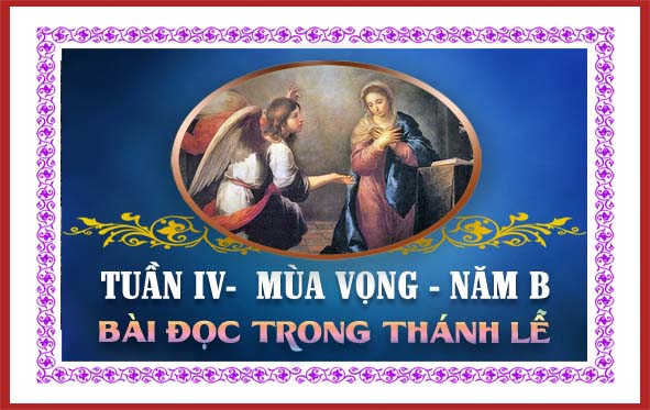 BẢN VĂN BÀI ĐỌC TRONG THÁNH LỄ HÀNG NGÀY  CHÚA NHẬT IV MÙA VỌNG – NĂM B