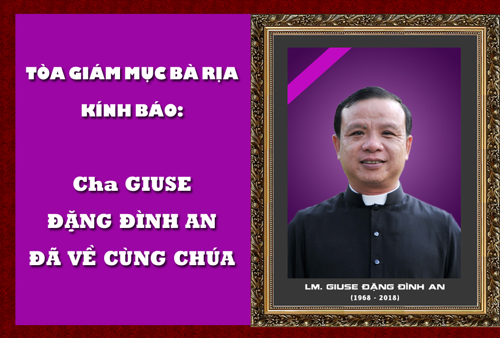 TÒA GIÁM MỤC BÀ RỊA KÍNH BÁO: CHA GIUSE ĐẶNG ĐÌNH AN ĐÃ VỀ CÙNG CHÚA