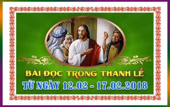 BẢN VĂN BÀI ĐỌC TRONG THÁNH LỄ - TỪ NGÀY 12.02 - 17.02.2018
