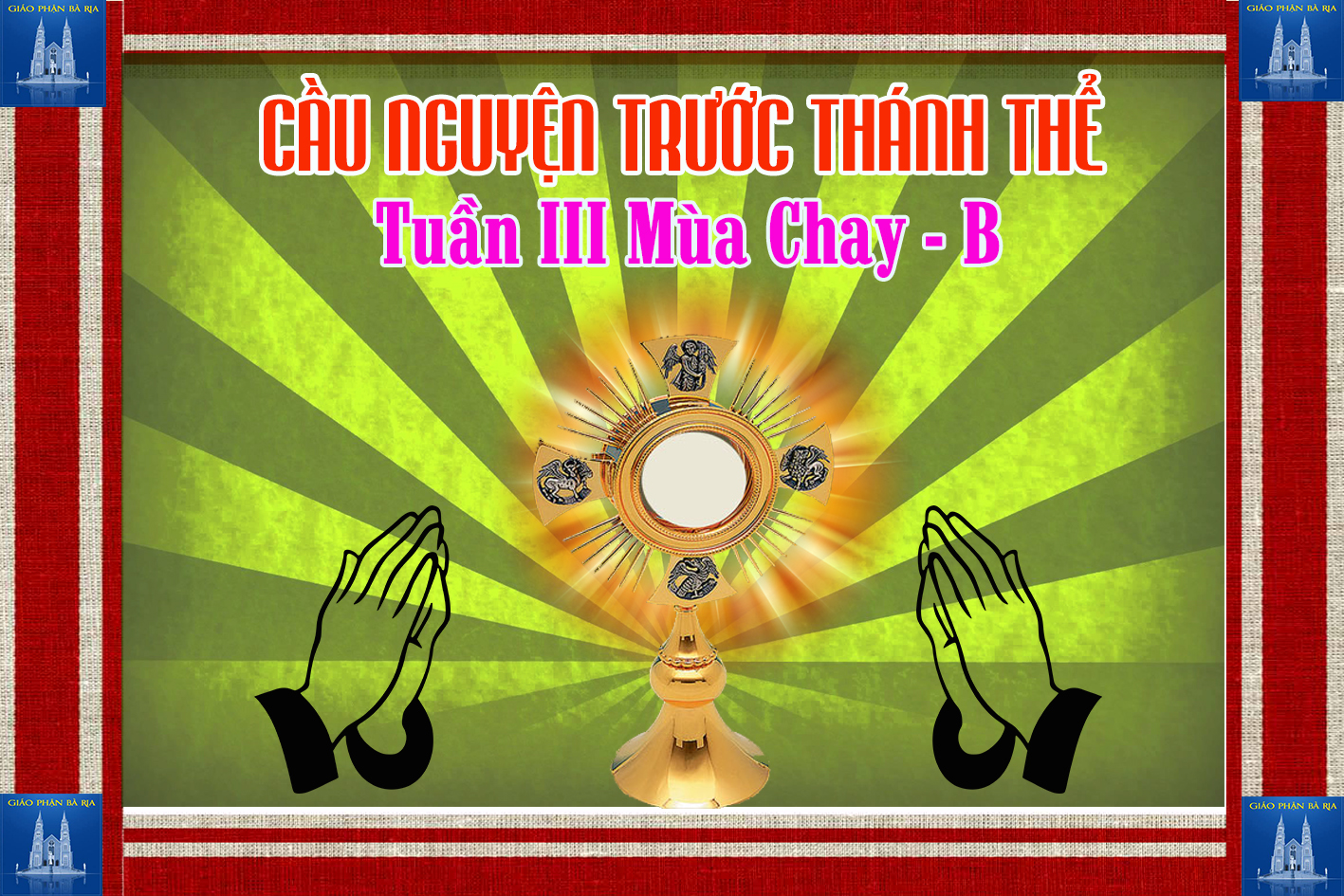 Cầu nguyện trước Thánh Thể- Ngày 04.03.2018 – Chúa nhật III mùa Chay – Ga 2,13-25