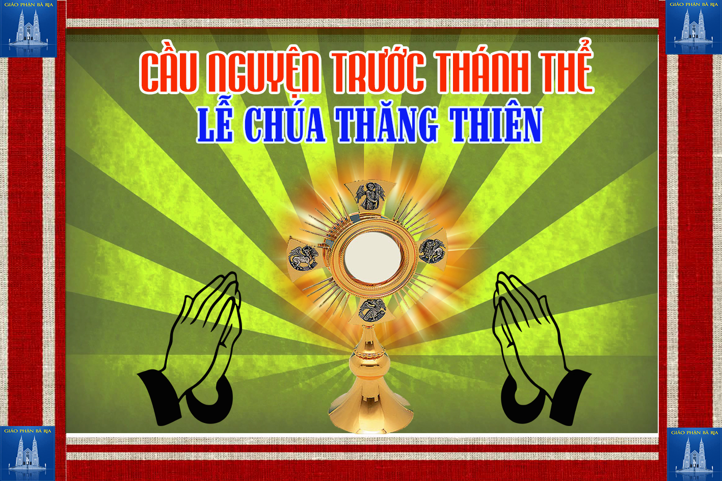 Cầu nguyện trước Thánh Thể- Ngày 13.05.2018 – Lễ Chúa Thăng Thiên – Mc 16,15-20