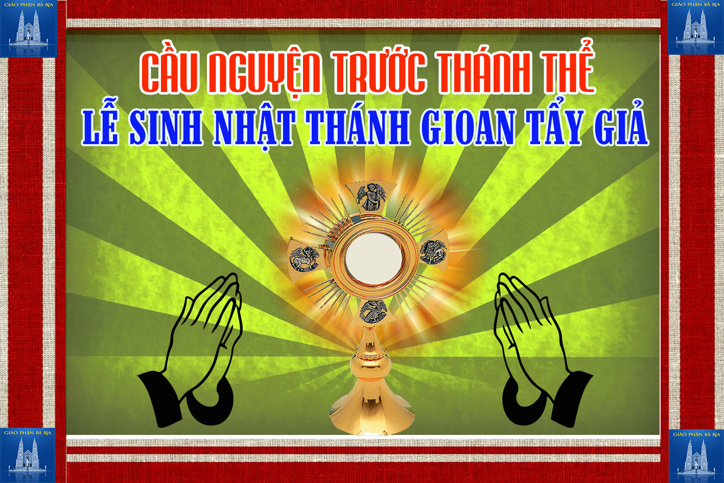 Cầu nguyện trước Thánh Thể- Ngày 24.06.2018 – Lễ Sinh nhật thánh Gioan Tẩy Giả – Lc 1,57-66.80