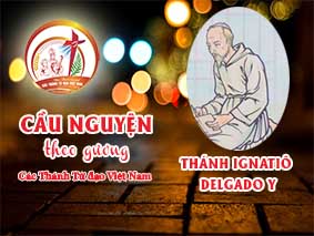 Cầu nguyện theo gương các Thánh Tử đạo Việt Nam:   THÁNH IGNATIÔ DELGADO Y,  Giám Mục dòng Đaminh