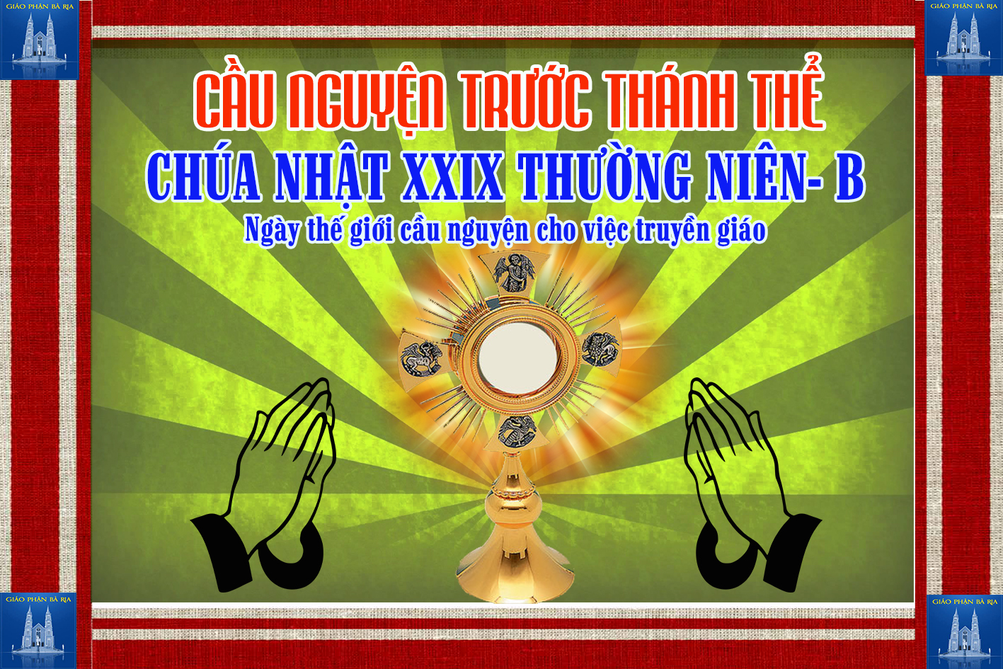 Cầu nguyện trước Thánh Thể- Ngày 21.10.2018 – Chúa nhật XXIX Thường niên – Mc 16,15-20