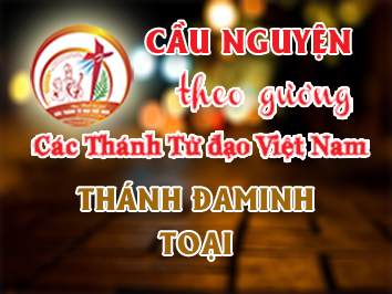 Cầu nguyện theo gương các Thánh Tử đạo Việt Nam: THÁNH ĐAMINH TOẠI Ngư phủ