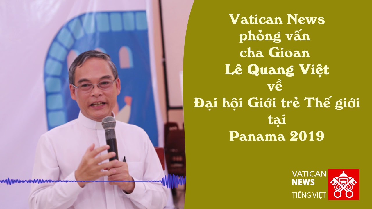 Phỏng vấn cha Gioan Lê Quang Việt về ĐHGTTG tại Panama