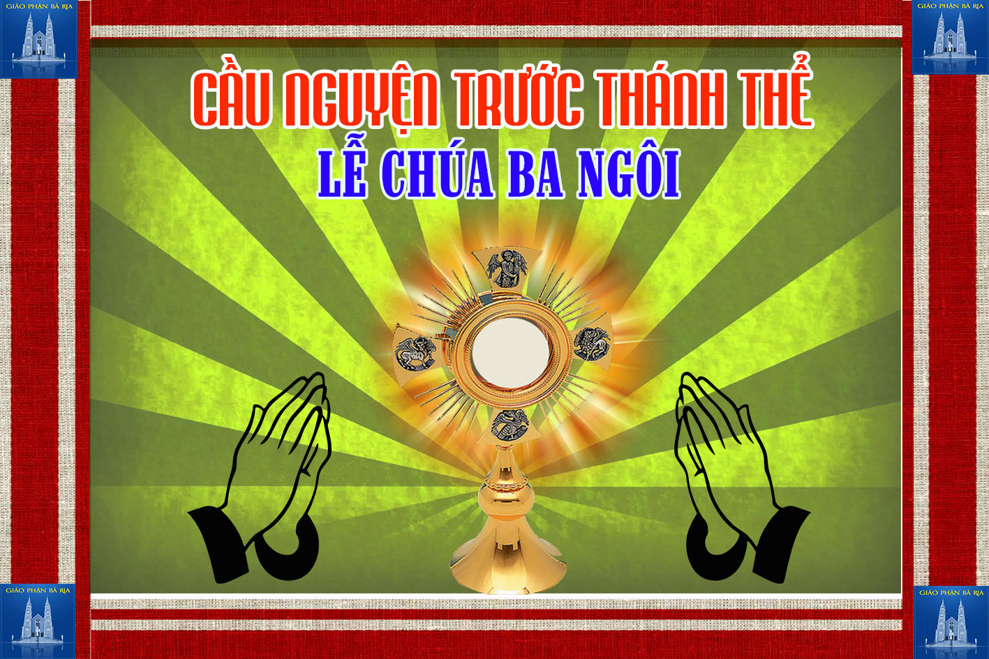 Cầu nguyện trước Thánh Thể- Ngày 16.06.2019 – Lễ Chúa Ba Ngôi – Ga 16,12-15