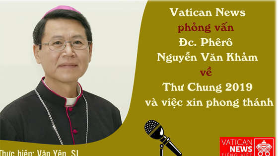 Phỏng vấn Đc. Phêrô Nguyễn Văn Khảm về Thư Chung 2019 và việc xin phong thánh
