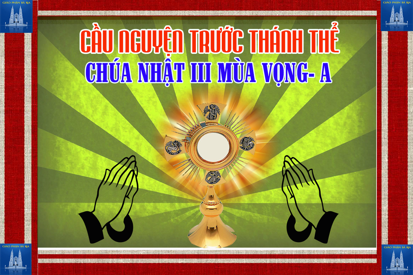 Cầu nguyện trước Thánh Thể- Ngày 15.12.2019 – Chúa nhật III mùa Vọng – Mt 11,2-11