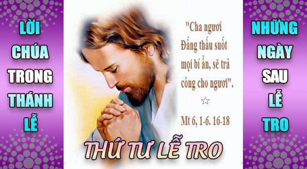 BẢN VĂN BÀI ĐỌC TRONG THÁNH LỄ  THỨ TƯ LỄ TRO VÀ NHỮNG NGÀY SAU LỄ TRO