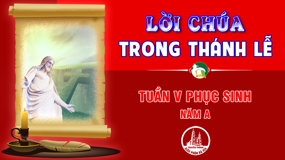 BẢN VĂN BÀI ĐỌC TRONG THÁNH LỄ TUẦN V PHỤC SINH – NĂM A