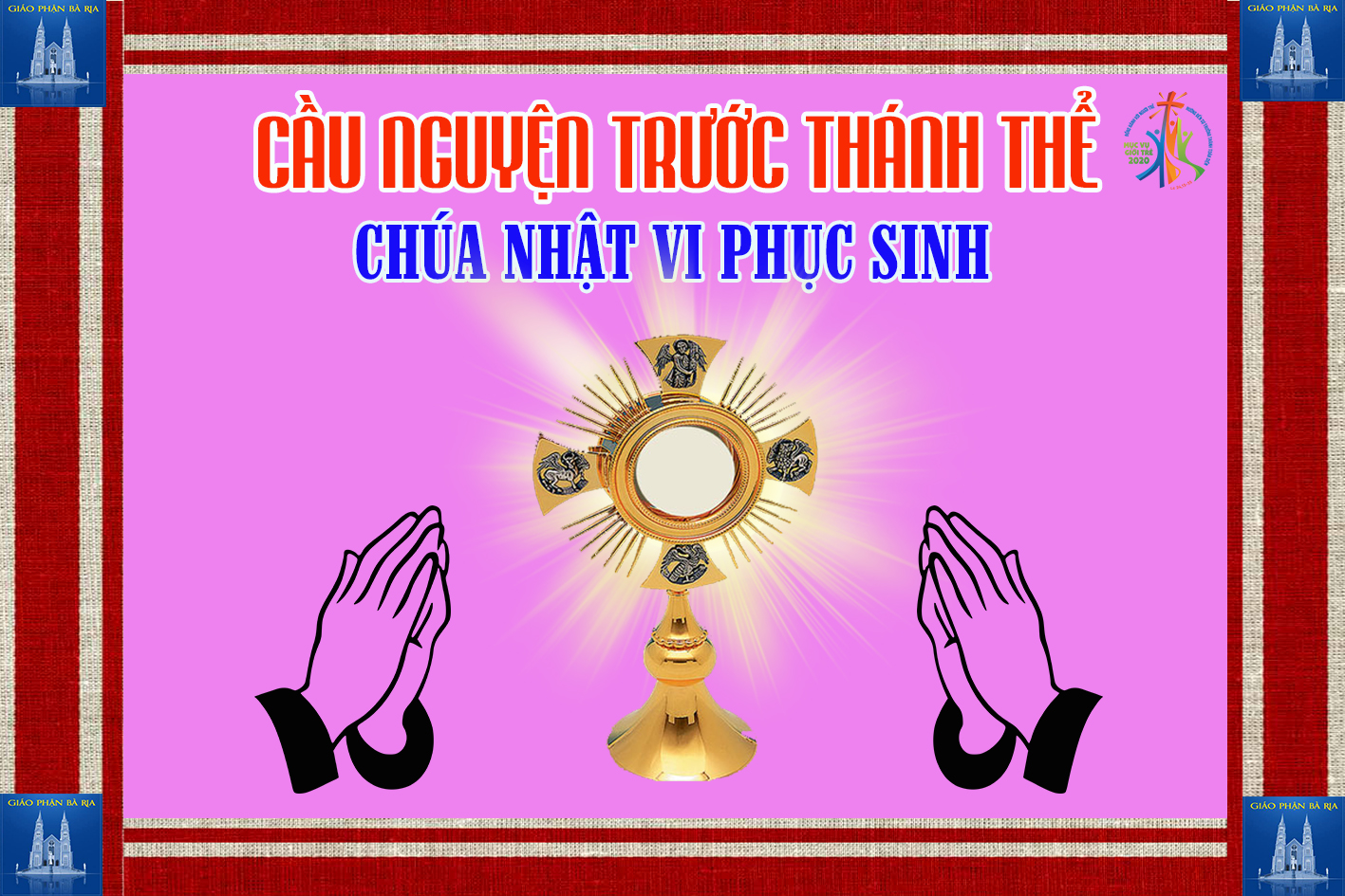 Cầu nguyện trước Thánh Thể- Ngày 17.05.2020 – Chúa nhật VI Phục sinh – Ga 14,15-21