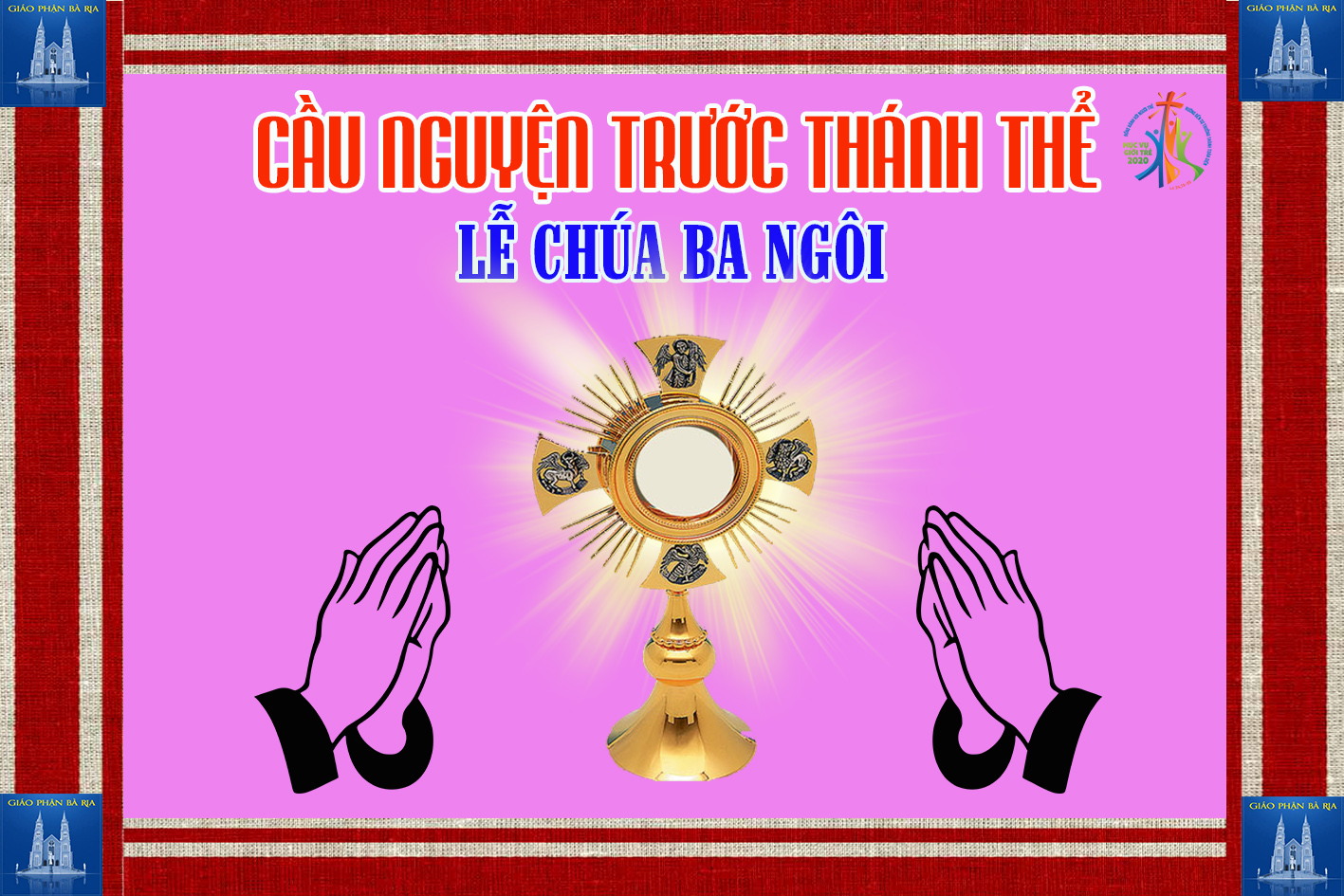 Cầu nguyện trước Thánh Thể- Ngày 07.06.2020 – Lễ Chúa Ba Ngôi – Ga 3,16-18