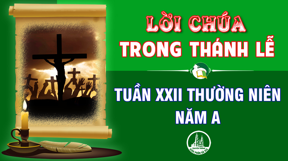 BẢN VĂN BÀI ĐỌC TRONG THÁNH LỄ  TUẦN XXII THƯỜNG NIÊN – NĂM A