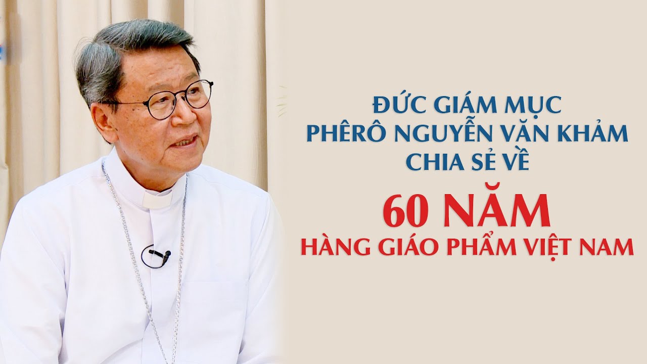 VIDEO: ĐGM Phêrô Nguyễn Văn Khảm chia sẻ về