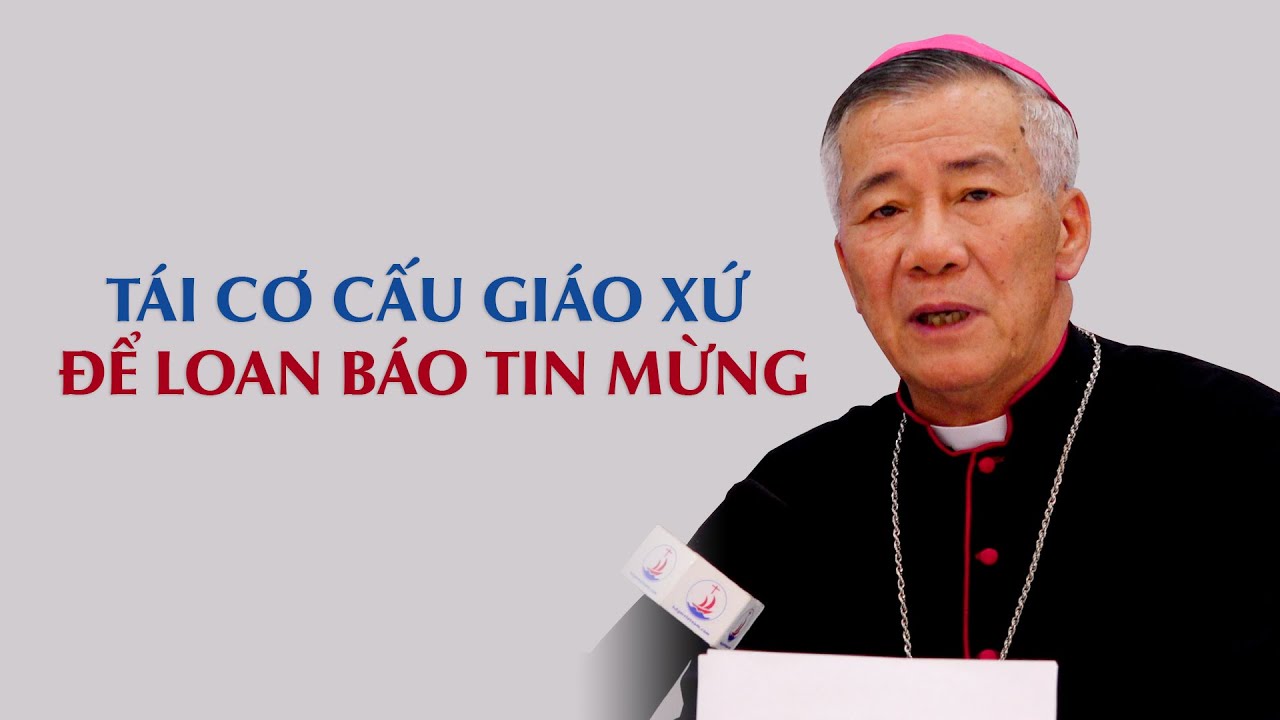 VIDEO: Đức cha Anphong Nguyễn Hữu Long: Tái cơ cấu giáo xứ để loan báo Tin Mừng