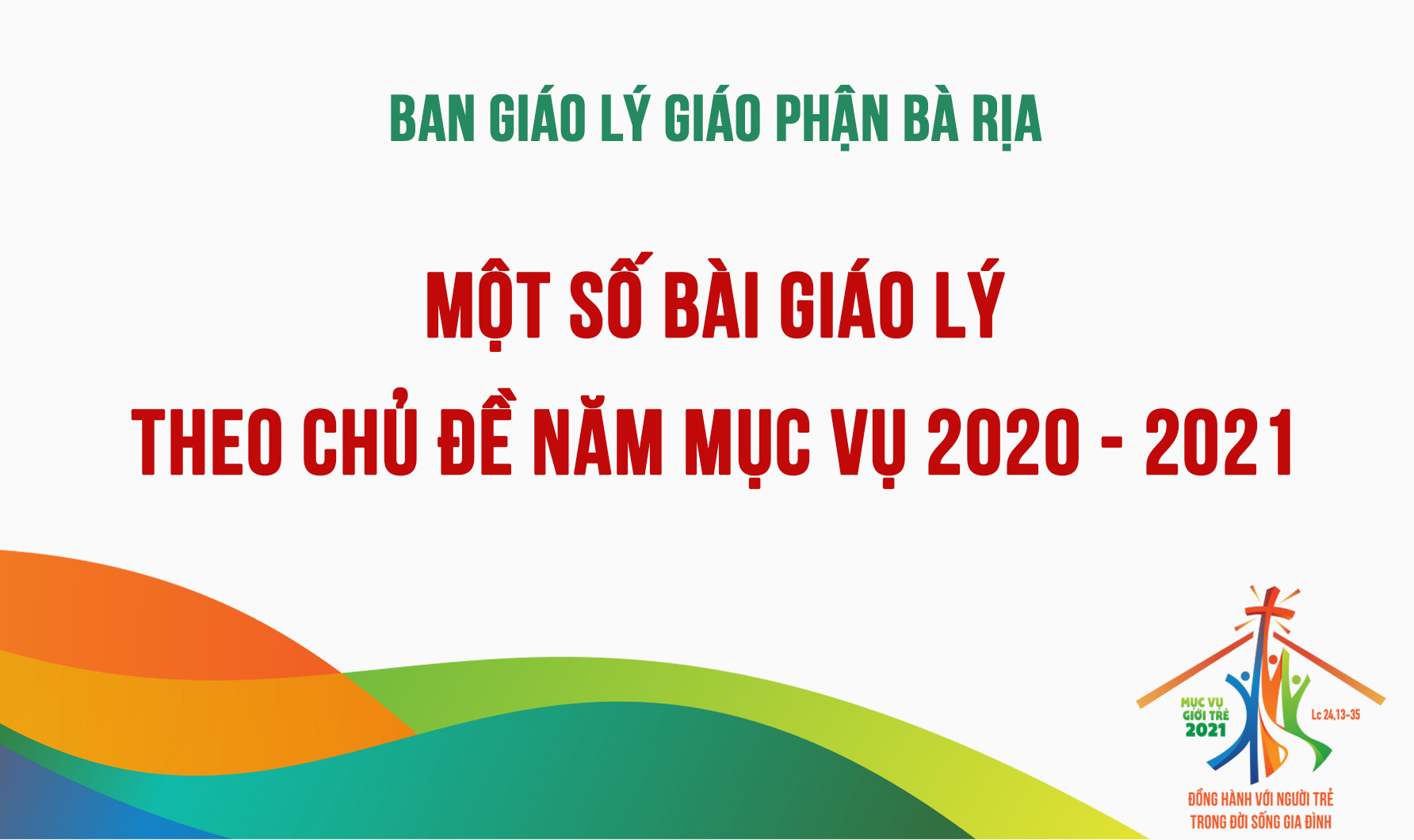 MỘT SỐ BÀI GIÁO LÝ  THEO CHỦ ĐỀ NĂM MỤC VỤ 2020 - 2021