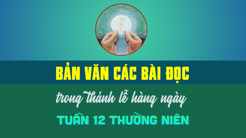 Bản văn các bài đọc trong thánh lễ: Tuần 12 Thường niên
