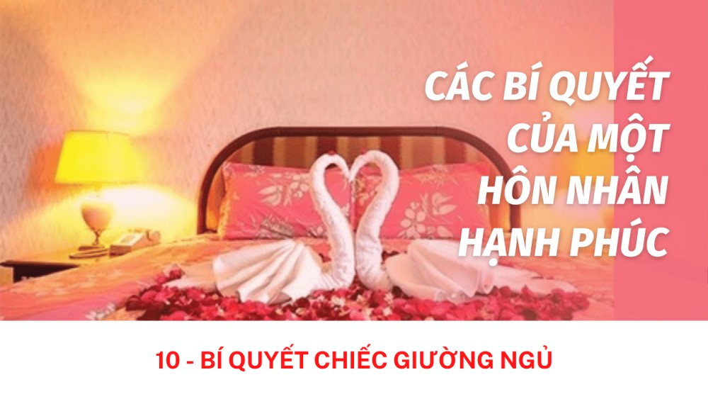 Các bí quyết của một hôn nhân hạnh phúc: 10 – Bí quyết chiếc giường ngủ