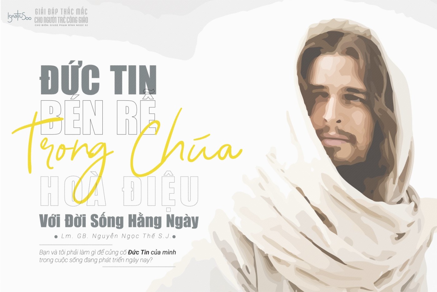 Đức tin bén rễ trong Chúa & hoà điệu với đời sống hằng ngày (phần 1)