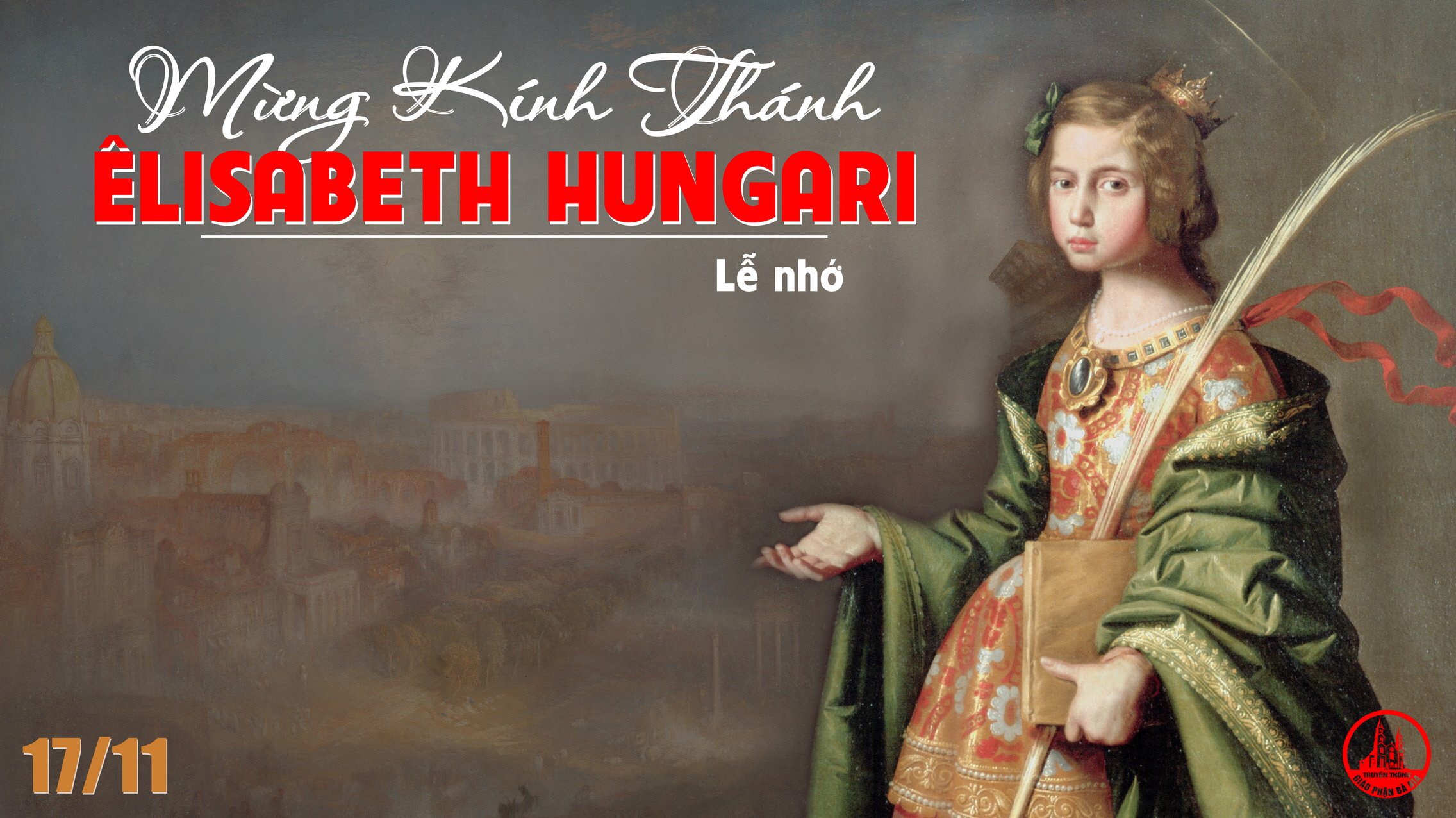 17.11.2021 – Thứ Tư Tuần XXXIII – Thánh Nữ Êlisabeth Hungari