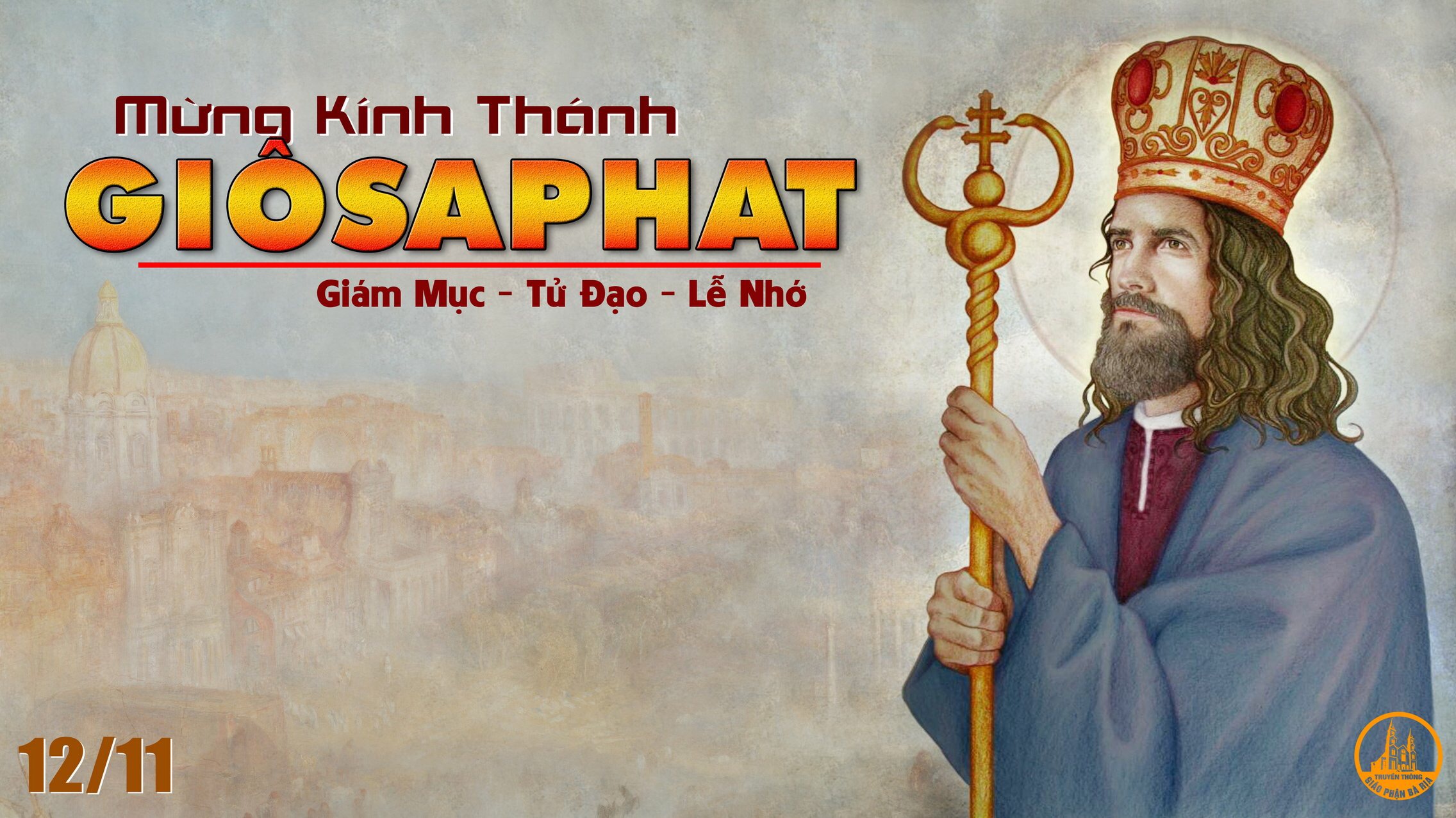 12.11.2021 – Thứ Sáu Tuần XXXII - Thánh Josaphat, Giám mục, Tử Đạo