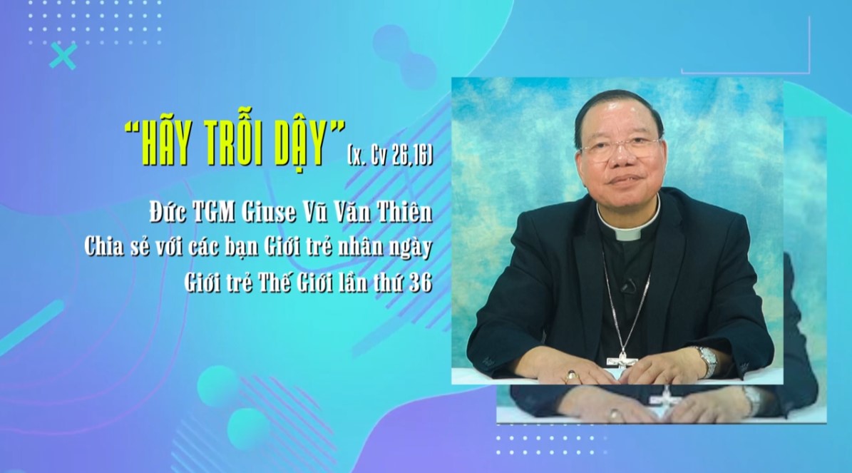 VIDEO: Đức TGM Giuse Vũ Văn Thiên chia sẻ về chủ đề Ngày Giới trẻ Thế giới lần thứ 36