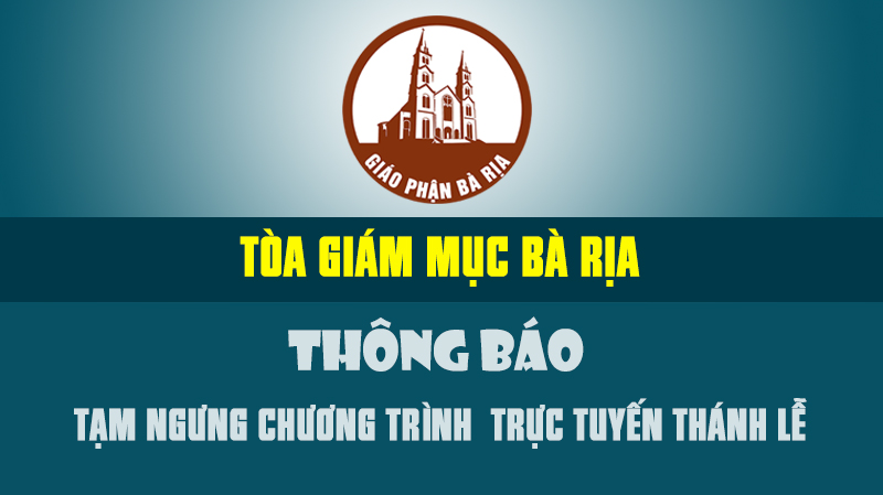 TGM. Bà Rịa: THÔNG BÁO tạm ngưng chương trình trực tuyến Thánh lễ