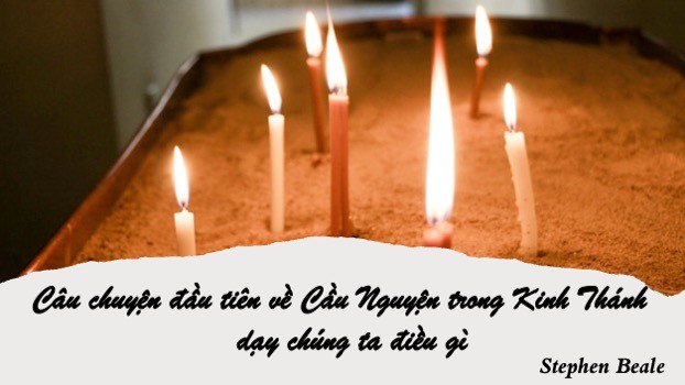 Câu chuyện đầu tiên về cầu nguyện trong Kinh Thánh dạy chúng ta điều gì?