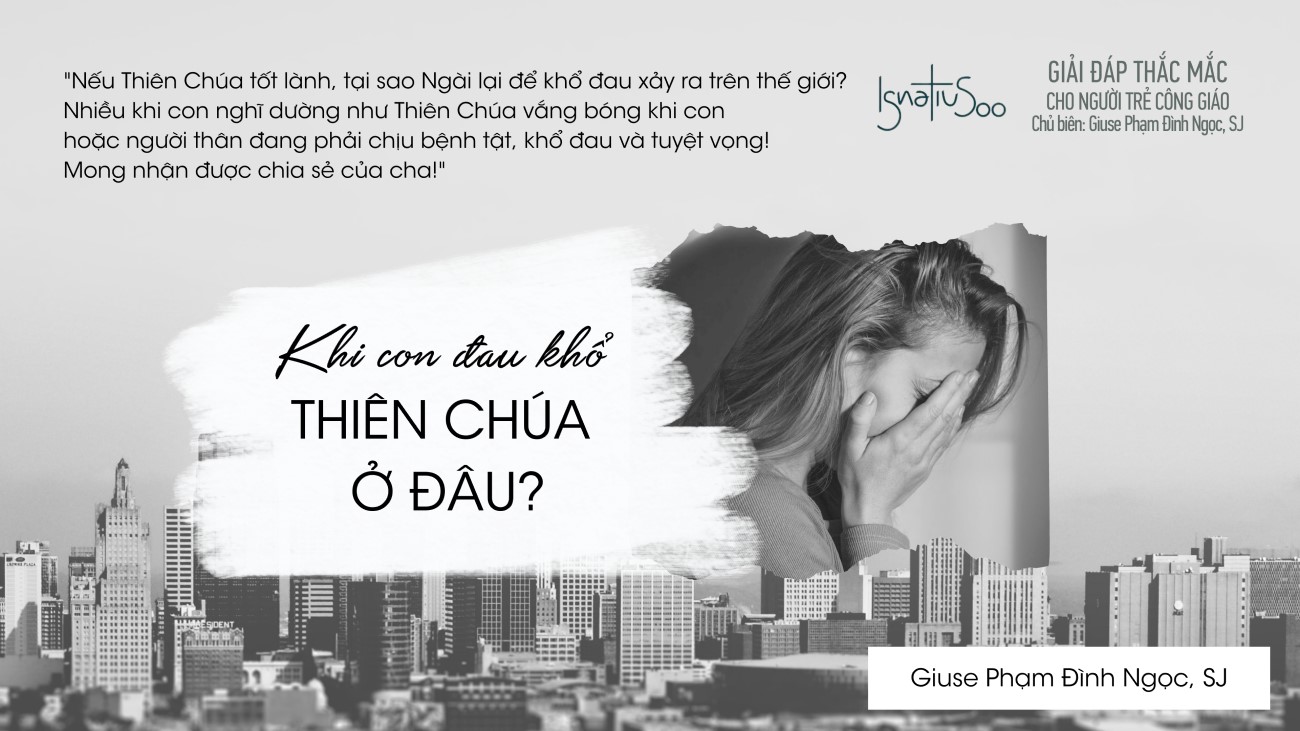 Khi con đau khổ, Thiên Chúa ở đâu?