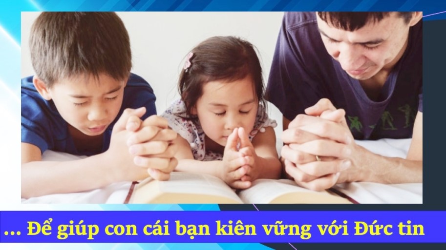 Để giúp con cái bạn kiên vững với đức tin