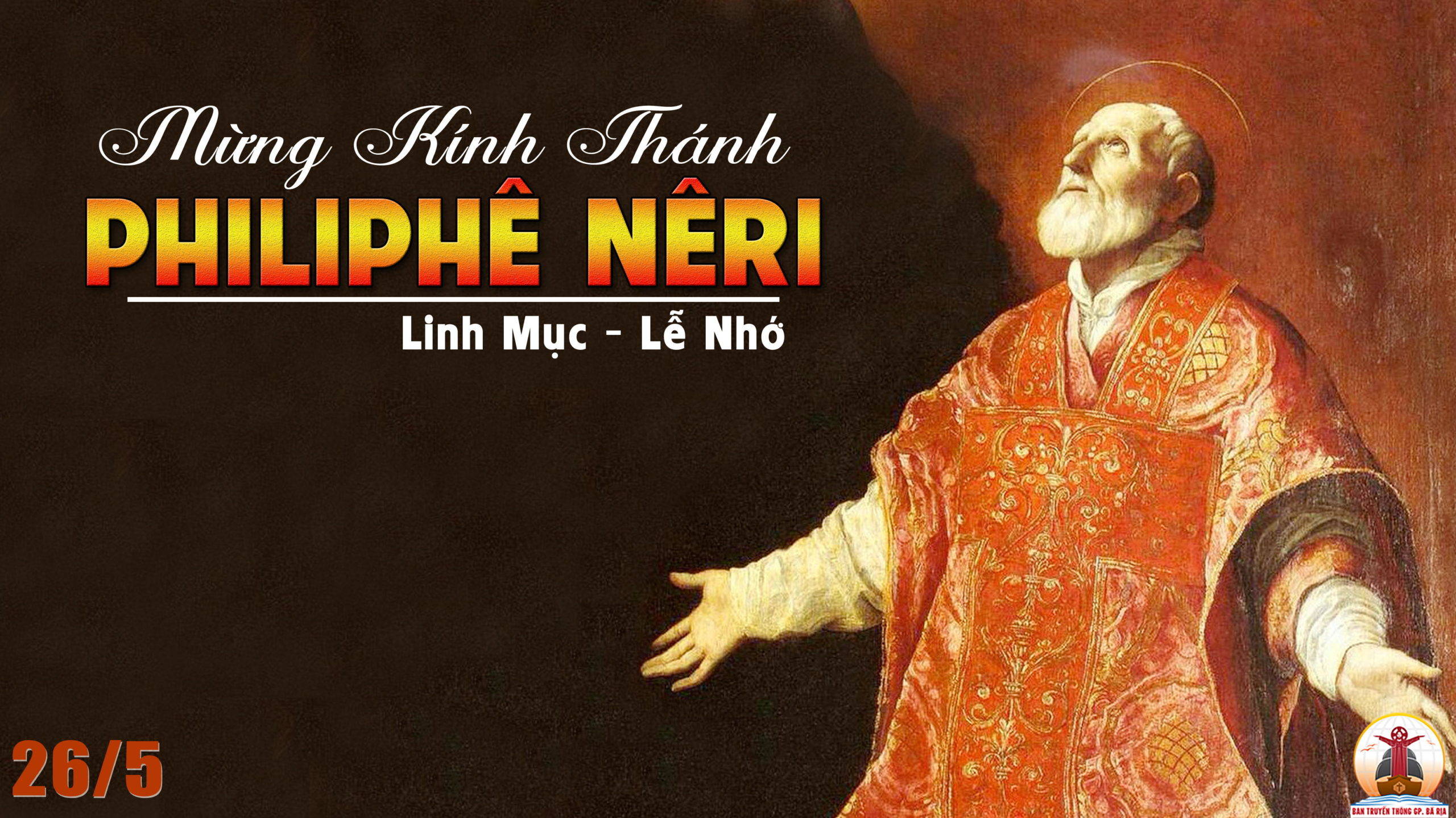 26.5.2022 – Thứ Năm Tuần VI Phục Sinh: Thánh Philipphê Nêri, Linh Mục