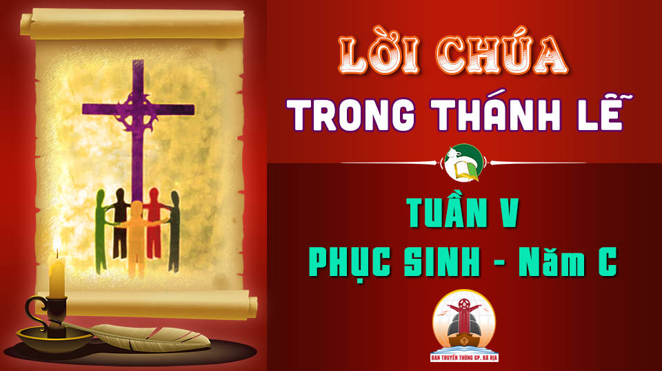 Lời Chúa trong thánh lễ Tuần V Phục Sinh – Năm C