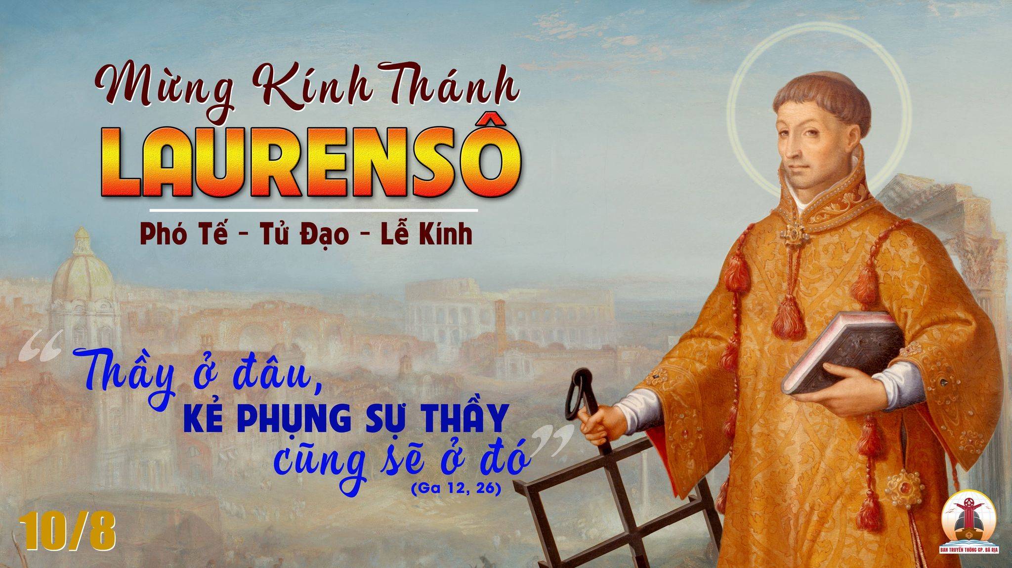 10.8.2022 – Thứ Tư Tuần XIX Thường Niên – Lễ Thánh Laurensô, Phó Tế, Tử Đạo