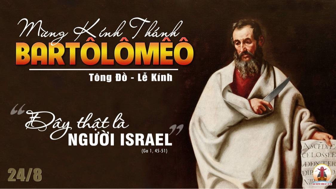 24.8.2022 – Thứ Tư Tuần XXI Thường Niên  – Thánh Barthôlômêô, Tông Đồ