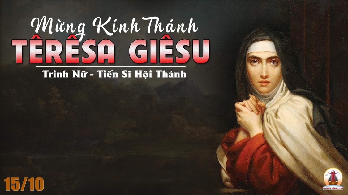 15.10.2022 – Thứ Bảy Tuần XXVIII Thường Niên  – Thánh Têrêsa Avila, Trinh Nữ