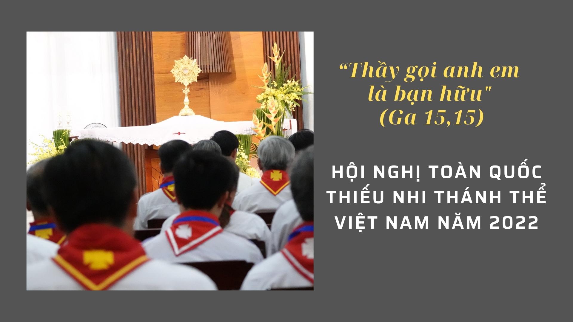 Hội Nghị Toàn Quốc Thiếu Nhi Thánh Thể Việt Nam năm 2022 – “Thầy gọi anh em là bạn hữu”