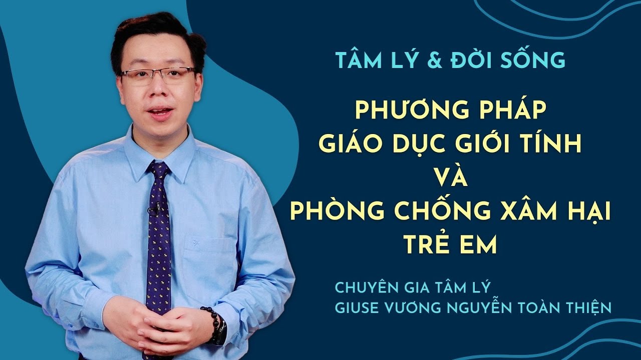 VIDEO: Phương pháp giáo dục giới tính và phòng chống xâm hại trẻ em