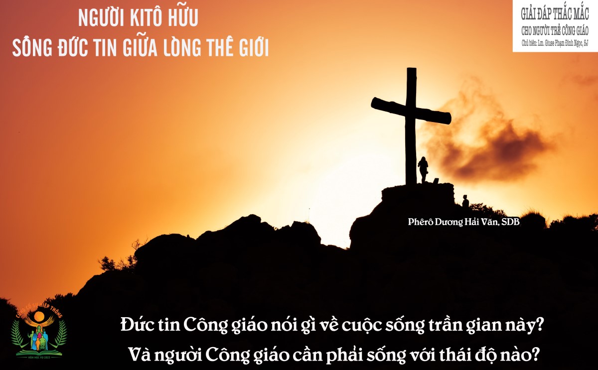 Giải đáp thắc mắc cho người trẻ – Người kitô hữu sống đức tin giữa lòng thế giới