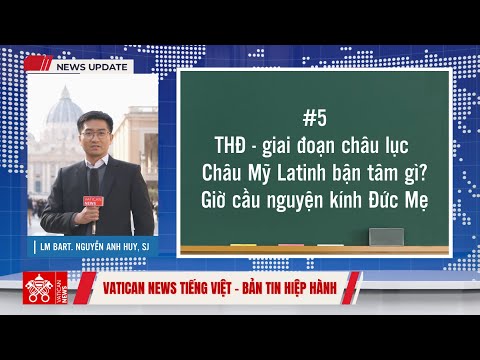Bản tin Hiệp hành #05: Thượng Hội Đồng giai đoạn châu lục: Châu Mỹ Latinh bận tâm gì? Giờ cầu nguyện cho Thượng Hội đồng Giám mục