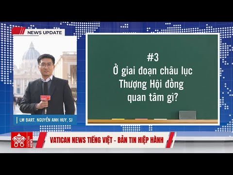 Bản tin Hiệp Hành #3: Thượng Hội Đồng quan tâm gì ở giai đoạn châu lục?