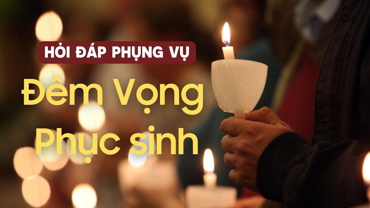 VIDEO: Hỏi đáp phụng vụ – Đêm Vọng Phục Sinh