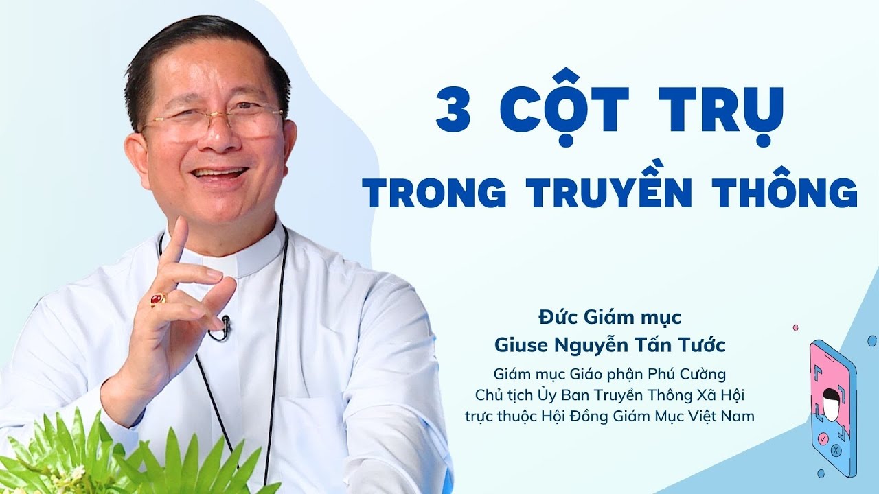 VIDEO: Đức Giám mục Giuse Nguyễn Tấn Tước: 3 cột trụ trong truyền thông